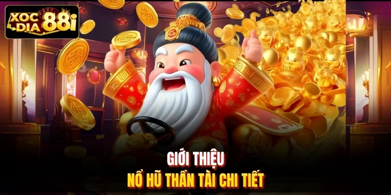 Giới thiệu nổ hũ Thần Tài chi tiết