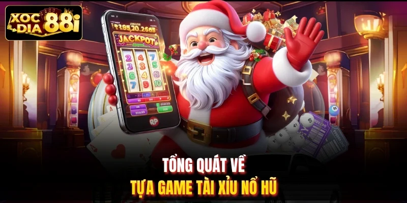 Tổng quát về tựa game Tài Xỉu Nổ Hũ