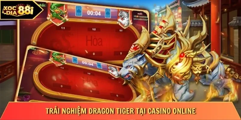 Trải nghiệm Dragon Tiger tại casino online